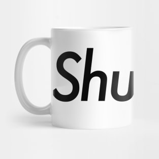 Shut up Design Mug